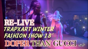 'Re-Live Trapxart Winter Fashion Show 18\' - Doper Than Gucci'