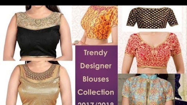 'Trendy Designer Blouses Collection 2017 /  2018'