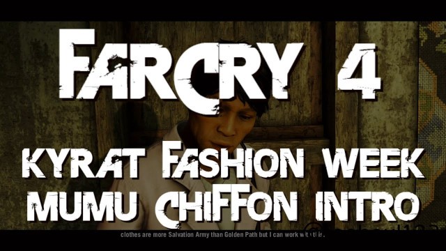 'Far Cry 4 - Kyrat Fashion Week - Mumu Chiffon Intro - Xbox One'