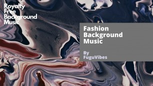 'Royalty Free Background Music for Video | Fashion Music by Fugu Vibes'