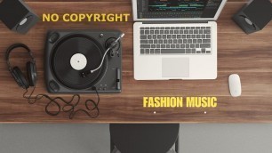 'No Copyright Music - музыка без авторских прав [ 1 ] [Fashion Music]  BEST MUSIC WITHOUT COPYRIGHT'