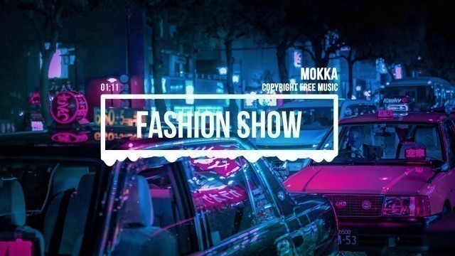 '(No Copyright Music) Fashion Show [Fashion Music] by MOKKA / Fashion Show'