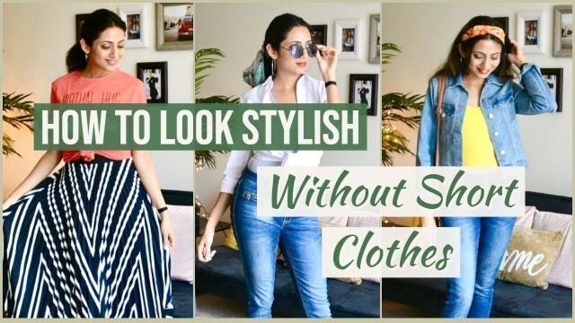 'How To Look Stylish WITHOUT Wearing SHORT CLOTHES | Summer Outfit Ideas | Himani Aggarwal'