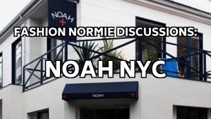 'What is NOAH NYC? | Fashion Normie Discussions Ep 2 | The \"Socially Responsible\" Brand'