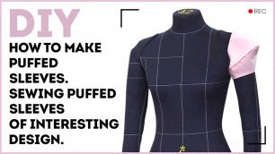 'DIY: How to make puffed sleeves. Sewing puffed sleeves of interesting design. Sewing tutorial.'