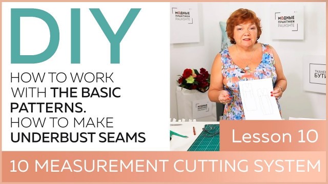 'DIY: How to work with the basic patterns.10 measurement cutting system. How to make underbust seams.'