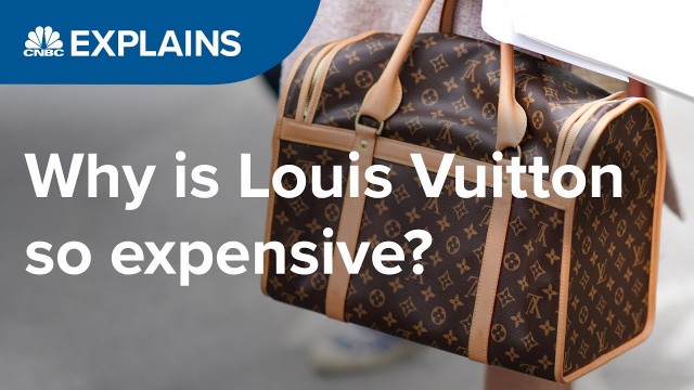 'Why is Louis Vuitton so expensive? | CNBC Explains'