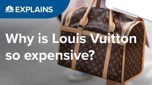 'Why is Louis Vuitton so expensive? | CNBC Explains'
