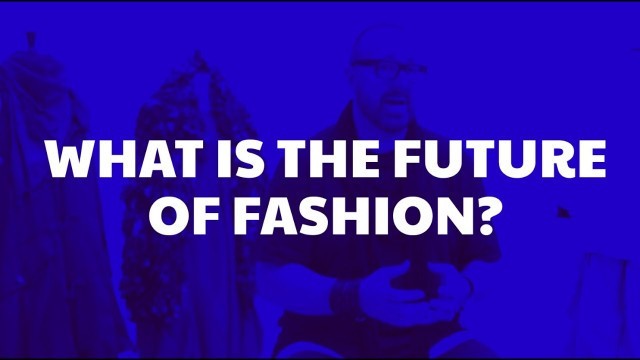 'What Is The Future Of Fashion?'