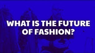 'What Is The Future Of Fashion?'