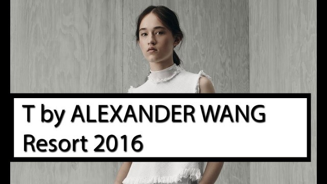 'T by Alexander Wang Resort 2016 Highlights Fashion Show'