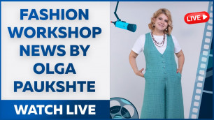 'LIVE! Fashion Workshop News by Olga Paukshte today at 2 pm. EDT.'