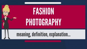 'What is FASHION PHOTOGRAPHY? What does FASHION PHOTOGRAPHY mean? FASHION PHOTOGRAPHY meaning'