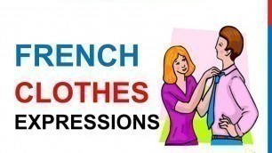 'French Lesson 224 - CLOTHES Expressions Clothing Shoes Fashion Shopping Phrases French Vocabulary'
