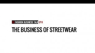 'SR Fashion Business Talk Ep 8: The Business of Streetwear'