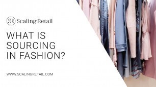 'What Is Sourcing in Fashion?'