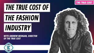 'What is the True Cost of the Fashion Industry? (Has it Changed?) | Andrew Morgan'