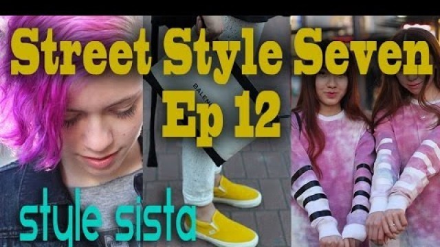 'Street Style Seven Ep12 - Festival Fashion, Punk, Chic, Edgy, Rock, Boho'