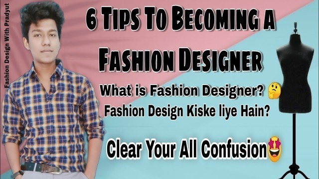 '6 Tips to Becoming a Fashion Designer ||What is Fashion Designer||Fashion Designer Kiske Liye Hain?'