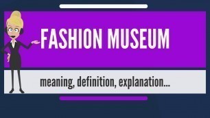 'What is FASHION MUSEUM? What does FASHION MUSEUM mean? FASHION MUSEUM meaning & explanation'