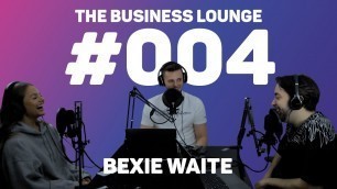 'Building A Sustainable Fashion Brand Using Instagram | Bexie Waite | The Business Lounge Podcast 004'