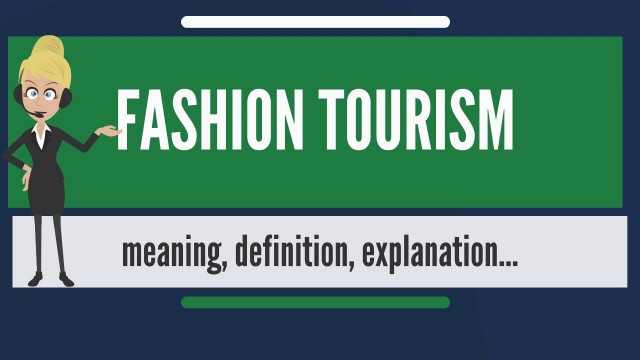 'What is FASHION TOURISM? What does FASHION TOURISM mean? FASHION TOURISM meaning & explanation'