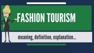 'What is FASHION TOURISM? What does FASHION TOURISM mean? FASHION TOURISM meaning & explanation'