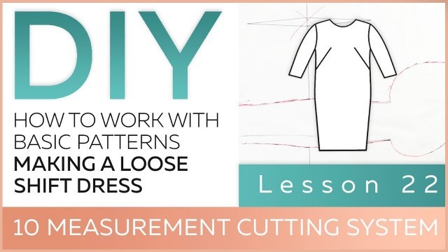 'DIY: How to work with basic patterns.10 measurement cutting system. Making a loose shift dress.'