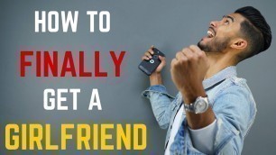 '6 Steps to FINALLY Get a Girlfriend'