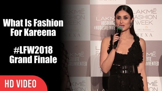 'What Is Fashion For Kareena Kapoor Khan | Lakme Fashion Week 2018 Grand Finale'
