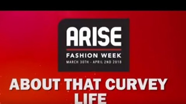 'About That Curvy Life - Arise Fashion Week 2018'