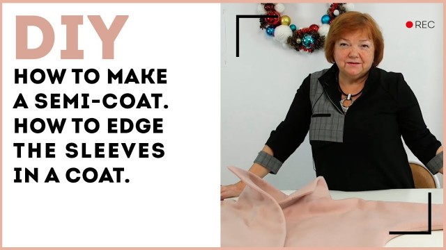 'DIY: How to make a semi-coat. How to edge the sleeves in a coat.'