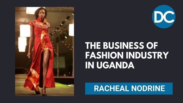 'Racheal Nodrine: The Business of fashion industry in Uganda'