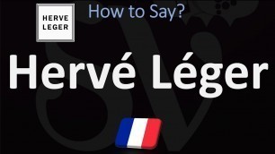 'How to Pronounce Hervé Léger? | French Fashion, Pronunciation Guide'