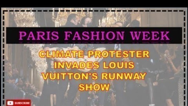 'PARIS Fashion Week: Climate protester INVADES Louis Vuitton\'s Runway Show!'
