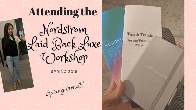 'Nordstrom fashion Workshop - Laid Back luxe event vlog | Spring 2018'