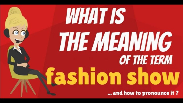 'What is FASHION SHOW? What does FASHION SHOW mean? FASHION SHOW meaning & explanation'