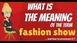 'What is FASHION SHOW? What does FASHION SHOW mean? FASHION SHOW meaning & explanation'