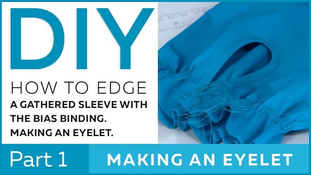 'DIY: How to edge a gathered sleeve with the bias binding. Making an eyelet. Part 1'