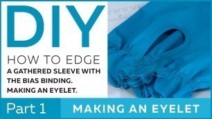 'DIY: How to edge a gathered sleeve with the bias binding. Making an eyelet. Part 1'