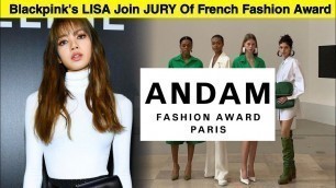'Blackpink\'s LISA Fashion Influence Recognized She Joins The JURY Of ANDAM French Fashion Award'