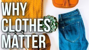'Why Clothes Matter'