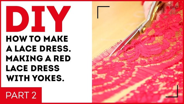 'DIY: How to make a lace dress. Making a red lace dress with yokes. Cutting. Sewing tutorial.'