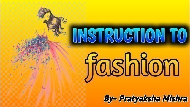 'What is fashion?Introduction to Fashion!!fashion kya hai ?History of Fashion- explained.fd classes'