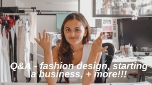 'Q&A | fashion design, starting a business, + more!!!'