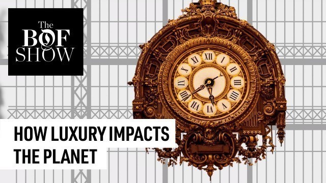 'How Luxury Impacts the Planet | The Business of Fashion show'