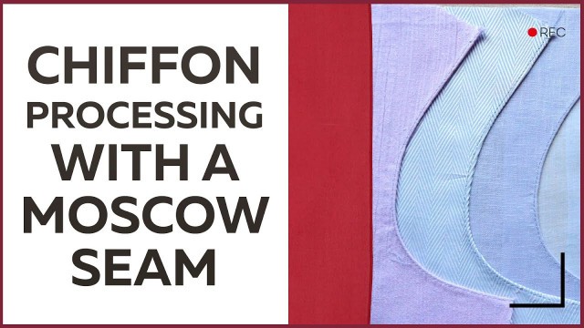 'Chiffon processing with Moscow stitching. Master class. Technology lessons.'