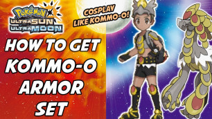 'How to Get the Kommo-O Armor Set! Cosplay As Kommo-O in Pokemon Ultra Sun and Ultra Moon!'