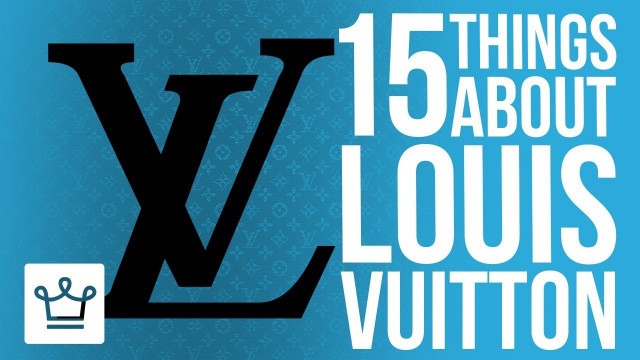 '15 Things You Didn\'t Know About LOUIS VUITTON'