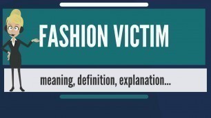 'What is FASHION VICTIM? What does FASHION VICTIM mean? FASHION VICTIM meaning & explanation'